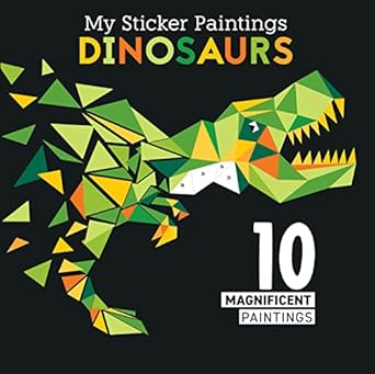 my sticker paintings dinosaurs 10 magnificent paintings for kids 6 10 t rex pterodactyl triceratops