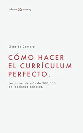 como hacer el curriculum perfecto un manual creado con lo que aprendimos al analizar mas de 300 000