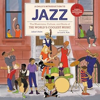 a childs introduction to jazz the musicians culture and roots of the worlds coolest music 1st edition jabari