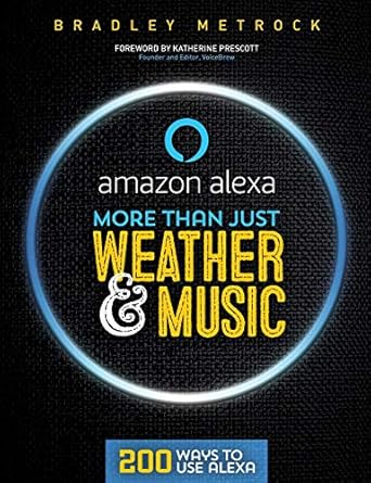 more than just weather and music 200 ways to use alexa 1st edition bradley metrock ,lauren helmer ,george