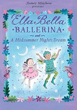 ella bella ballerina and a midsummer nights dream a ballerina book for toddlers and girls 4 8 1st edition
