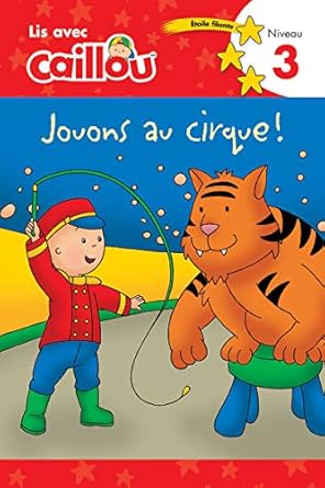 caillou jouons au cirque lis avec caillou niveau 3 1st edition klevberg moeller ,sevigny 2897183489,
