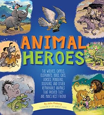 animal heroes the wolves camels elephants dogs cats horses penguins dolphins and other remarkable animals
