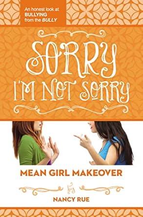 sorry im not sorry an honest look at bullying from the bully 1st edition nancy n rue 140032372x,