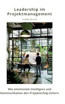 leadership im projektmanagement wie emotionale intelligenz und kommunikation den projekterfolg sichern 1st