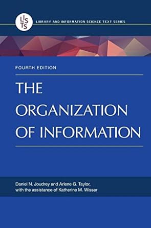 the organization of information 1st edition daniel n joudrey ,arlene g taylor 1598848593, 978-1598848595