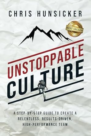 unstoppable culture a step by step guide to create a relentless results driven high performance team 1st