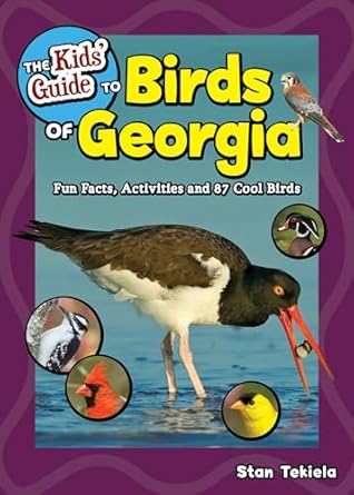 the kids guide to birds of georgia fun facts activities and 87 cool birds 1st edition stan tekiela