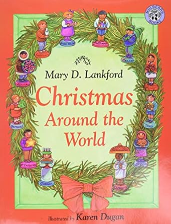 christmas around the world a christmas holiday book for kids 1st edition mary d lankford ,karen dugan ,irene