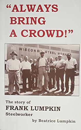 always bring a crowd the story of frank lumpkin steelworker 1st edition beatrice lumpkin 0717807258,