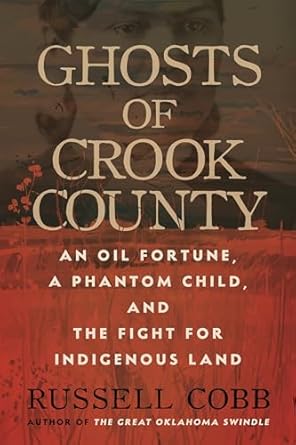 ghosts of crook county an oil fortune a phantom child and the fight for indigenous land 1st edition russell