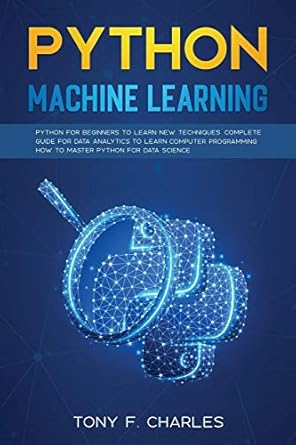 python machine learning 1st edition tony f charles 1801098018, 978-1801098014