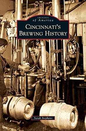 cincinnatis brewing history 1st edition sarah hines stephens 1531651526, 978-1531651527