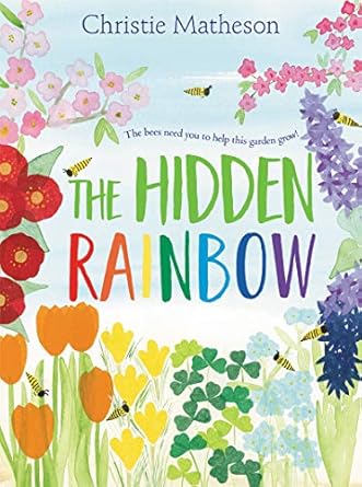 the hidden rainbow a springtime book for kids 1st edition christie matheson 0062393413, 978-0062393418