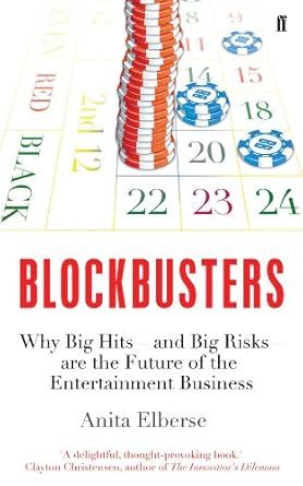 blockbusters why big hits and big risks are the future of the entertainment business 1st edition anita