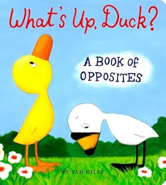 whats up duck a book of opposites 1st edition tad hills 0375847383, 978-0375847387