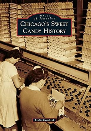 chicagos sweet candy history 1st edition leslie goddard 0738593826, 978-0738593821