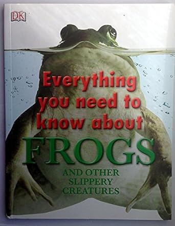 everything you need to know about frogs and other slippery creatures 1st edition carrie love 0756696984,