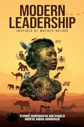 modern leadership inspired by mother nature 1st edition funke nnennaya michaels ,ndeye absa gningue