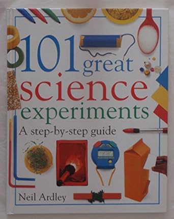 101 great science experiments 1st edition neil ardley 0789449218, 978-0789449214
