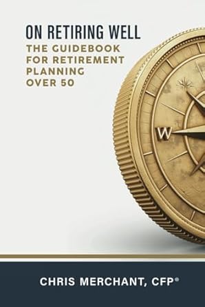 on retiring well the guidebook for retirement planning over 50 1st edition chris merchant 1733964835,