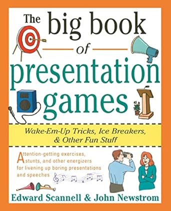 the big book of presentation games wake em up tricks icebreakers and other fun stuff 1st edition john w