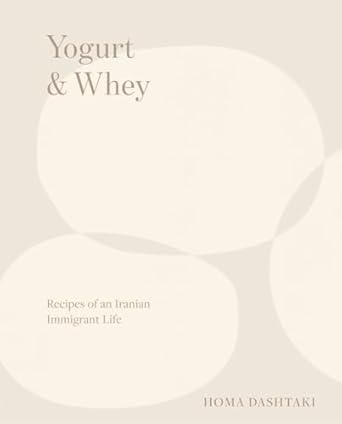 yogurt and whey recipes of an iranian immigrant life 1st edition homa dashtaki 0393254534, 978-0393254532