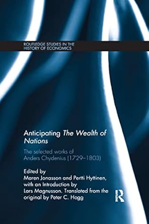 anticipating the wealth of nations the selected works of anders chydenius 1729 1803 1st edition anders