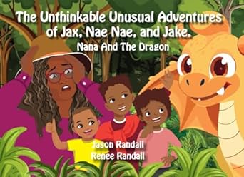 the unthinkable unusual adventures of jax nae nae and jake nana and the dragon 1st edition jason randall