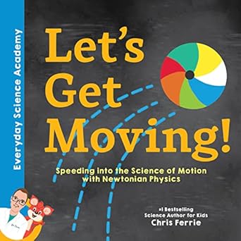 lets get moving newtonian physics for kids explained through everyday examples includes stem experiments