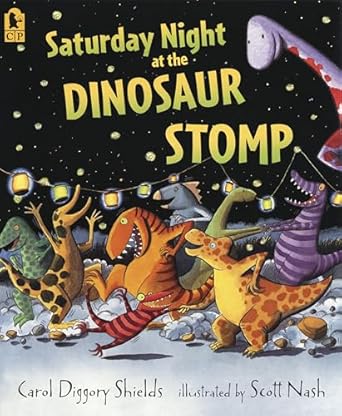 saturday night at the dinosaur stomp 1st edition carol diggory shields ,scott nash 0763638870, 978-0763638870