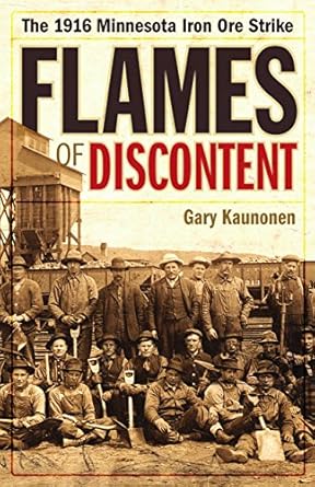 flames of discontent the 1916 minnesota iron ore strike 1st edition gary kaunonen 1517902673, 978-1517902674