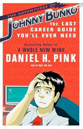 the adventures of johnny bunko the last career guide youll ever need 1st edition daniel h pink ,rob ten pas