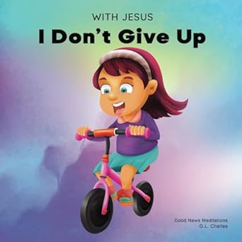 with jesus i dont give up a christian book for kids about perseverance using a story from the bible to