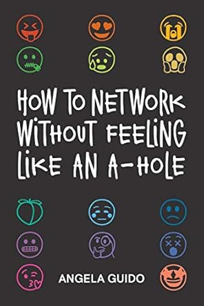 how to network without feeling like an a hole 1st edition angela guido 1688885277, 978-1688885271