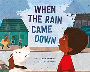 when the rain came down 1st edition leslie helakoski ,keisha morris 0374390207, 978-0374390204