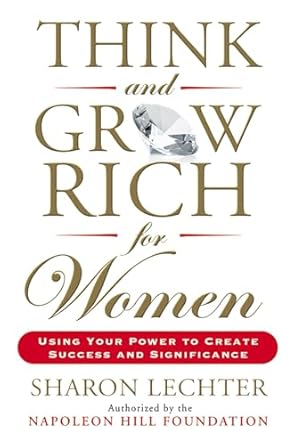 think and grow rich for women using your power to create success and significance 1st edition sharon lechter