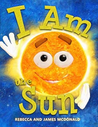 i am the sun a book about the sun for kids 1st edition rebecca mcdonald ,james mcdonald 1950553027,