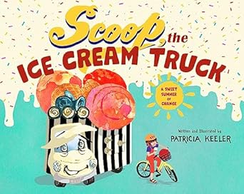 scoop the ice cream truck a sweet summer of change 1st edition patricia keeler 1510776249, 978-1510776241