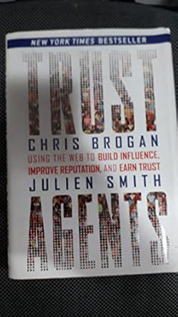 trust agents using the web to build influence improve reputation and earn trust 1st edition chris brogan