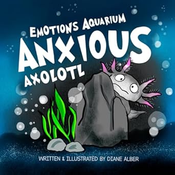 anxious axolotl 1st edition diane alber 1960643711, 978-1960643711