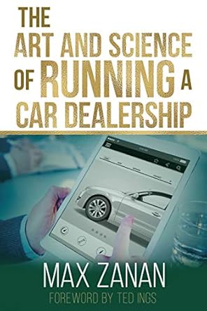 the art and science of running a car dealership 1st edition mr max zanan ,mr ted ings 1691591327,