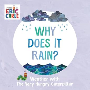 why does it rain weather with the very hungry caterpillar 1st edition eric carle 0593750187, 978-0593750186