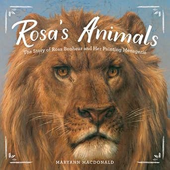 rosas animals the story of rosa bonheur and her painting menagerie 1st edition maryann macdonald 1419728504,