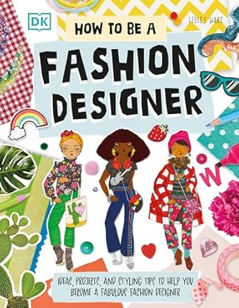 how to be a fashion designer ideas projects and styling tips to help you become a fabulous fashion designer