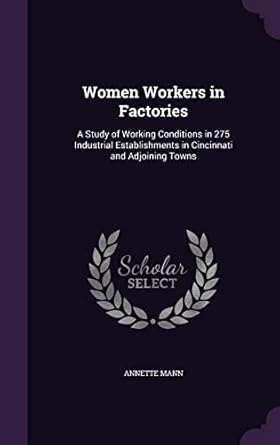 women workers in factories a study of working conditions in 275 industrial establishments in cincinnati and