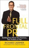 full frontal pr building buzz about your business your product or you 1st edition richard laermer 1576601811,