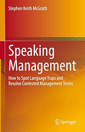 speaking management how to spot language traps and resolve contested management terms 1st edition stephen