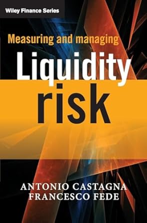 measuring and managing liquidity risk 1st edition antonio castagna ,francesco fede 1119990246, 978-1119990246