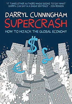 supercrash how to hijack the global economy 1st edition darryl cunningham 1908434430, 978-1908434432